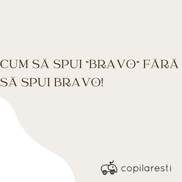 Cum să spui "Bravo" fără să spui Bravo! - despre lauda la copii