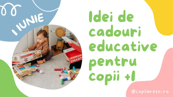 Cadouri pentru copii de 1 Iunie: idei de jucarii educative pentru copii